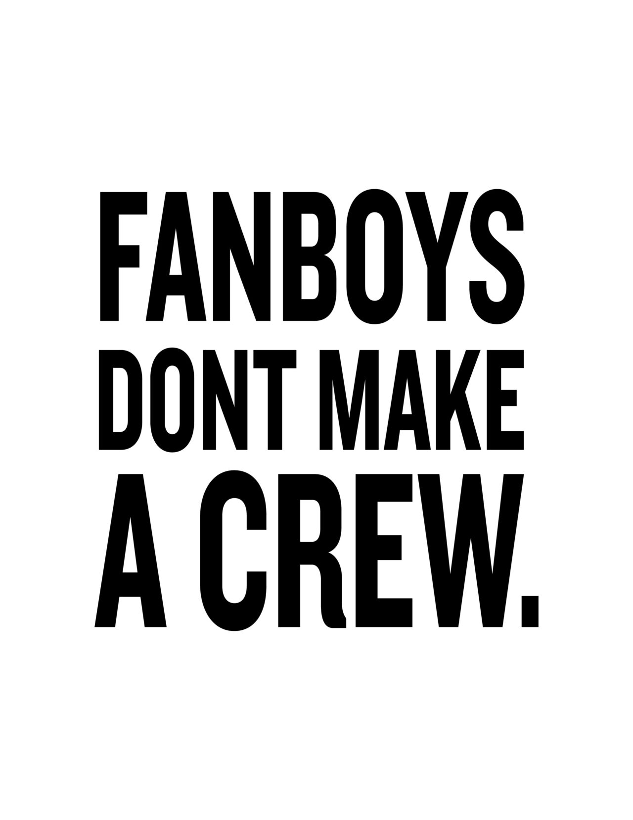 Fanboys Don't Make A Crew screen print